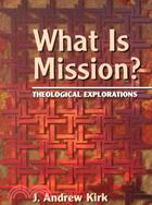 What Is Mission? ─ Theological Explorations