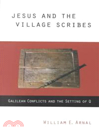 Jesus and the Village Scribes ― Galilean Conflicts and the Setting of Q