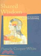 Shared Wisdom ─ Use of the Self in Pastoral Care and Counseling