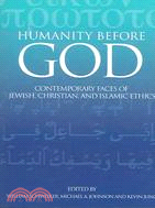 Humanity Before God: Contemporary Faces of Jewish, Christian, And Islamic Ethics