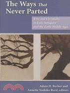 The Ways That Never Parted ─ Jews and Christians in Late Antiquity and the Early Middle Ages