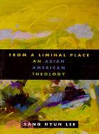 From a Liminal Place: An Asian American Theology