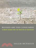 Blessed Are The Consumers ─ Climate Change and the Practice of Restraint