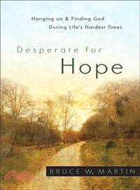 Desperate for Hope—Hanging on and Finding God During Life's Hardest Times