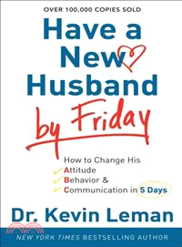 Have a New Husband by Friday ─ How to Change His Attitude, Behavior & Communication in 5 Days