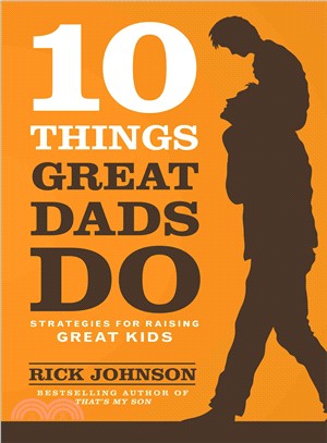 10 Things Great Dads Do ─ Strategies for Raising Great Kids
