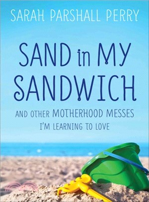 Sand in My Sandwich ― And Other Motherhood Messes I'm Learning to Love