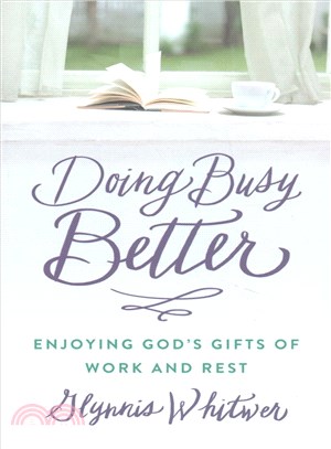 Doing Busy Better ─ Enjoying God's Gifts of Work and Rest