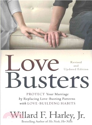 Love Busters ─ Protect Your Marriage by Replacing Love-Busting Patterns With Love-Building Habits