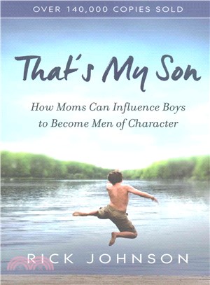 That's My Son ― How Moms Can Influence Boys to Become Men of Character