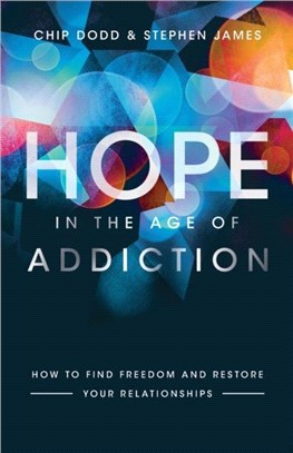 Hope in the Age of Addiction：How to Find Freedom and Restore Your Relationships