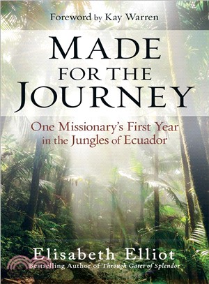 Made for the Journey ― One Missionary's First Year in the Jungles of Ecuador