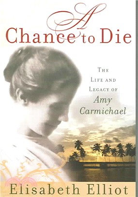 A Chance To Die ─ The Life And Legacy Of Amy Carmichael
