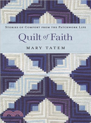 Quilt of Faith: Stories of Comfort from the Patchwork Life