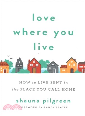 Love Where You Live ― How to Live Sent in the Place You Call Home