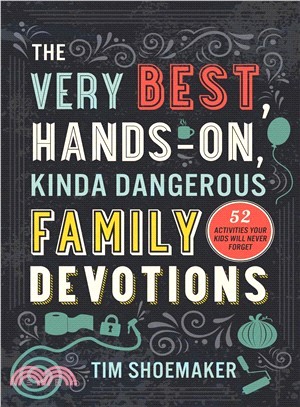 The Very Best, Hands-on, Kinda Dangerous Family Devotions ― 52 Activities Your Kids Will Never Forget