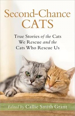 Second-chance Cats ― True Stories of the Cats We Rescue and the Cats Who Rescue Us