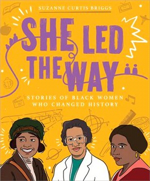 She Led the Way: Stories of Black Women Who Changed History