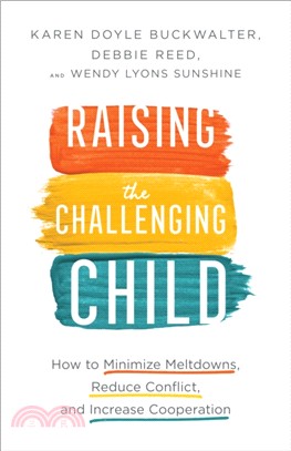 Raising the Challenging Child：How to Minimize Meltdowns, Reduce Conflict, and Increase Cooperation