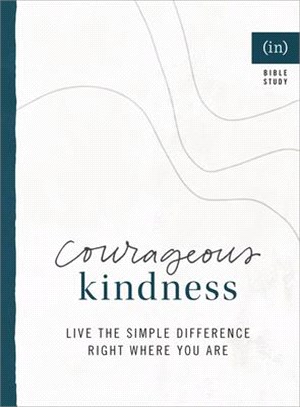 Courageous Kindness: Live the Simple Difference Right Where You Are