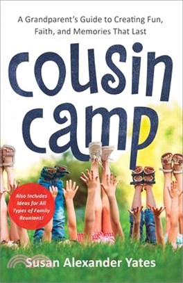 Cousin Camp ― A Grandparent's Guide to Creating Fun, Faith, and Memories That Last
