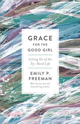 Grace for the Good Girl：Letting Go of the Try-Hard Life