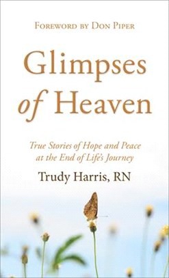 Glimpses of Heaven: True Stories of Hope and Peace at the End of Life's Journey