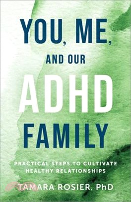You, Me, and Our ADHD Family: Practical Steps to Cultivate Healthy Relationships