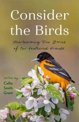 Consider the Birds: Heartwarming True Stories of Our Feathered Friends