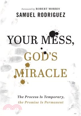 Your Mess, God's Miracle: The Process Is Temporary, the Promise Is Permanent