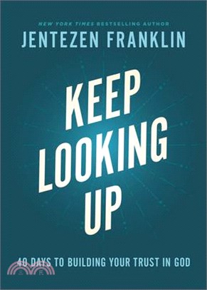 Keep Looking Up: 40 Days to Building Your Trust in God