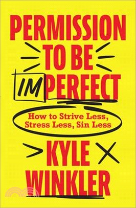 Permission to Be Imperfect: How to Strive Less, Stress Less, Sin Less