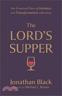 The Lord's Supper: Our Promised Place of Intimacy and Transformation with Jesus