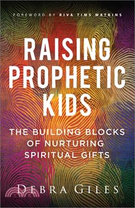 Raising Prophetic Kids: The Building Blocks of Nurturing Spiritual Gifts