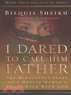 I Dared to Call Him Father ─ The Miraculous Story of a Muslim Woman's Encounter With God