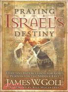 Praying For Israel's Destiny: Effective Intercession For God's Purposes In The Middle East