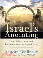Israels Anointing: Your Inheritance and End-time Destiny Through Israel