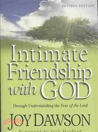 Intimate Friendship With God: Through Understanding the Fear of the Lord