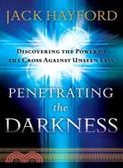 Penetrating the Darkness ─ Keys to Ignite Faith, Boldness and Breakthrough