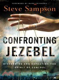 Confronting Jezebel ─ Discerning and Defeating the Spirit of Control