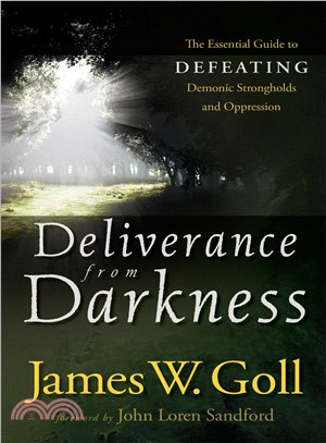 Deliverance from Darkness ─ The Essential Guide to Defeating Demonic Strongholds and Oppression