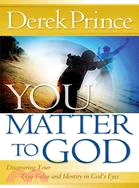 You Matter to God ─ Discovering Your True Value and Identity in God's Eyes