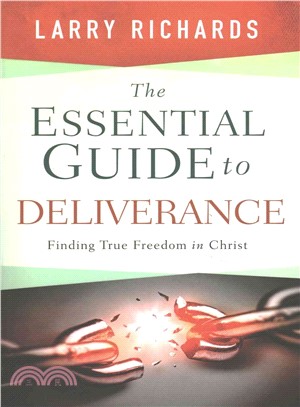 The Essential Guide to Deliverance ─ Finding True Freedom in Christ