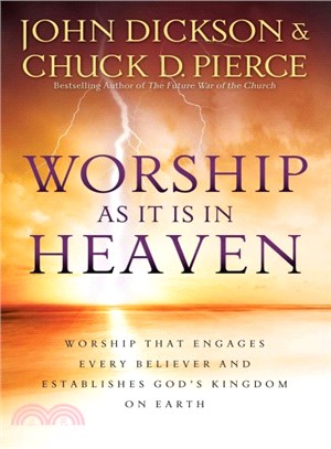 Worship As It Is in Heaven ― Worship That Engages Every Believer and Establishes God's Kingdom on Earth