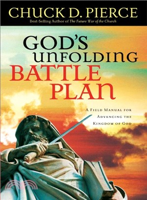 God's Unfolding Battle Plan ― A Field Manual for Advancing the Kingdom of God