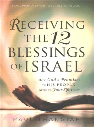 Receiving the 12 Blessings of Israel ─ How God's Promises to His People Apply to Your Life Today