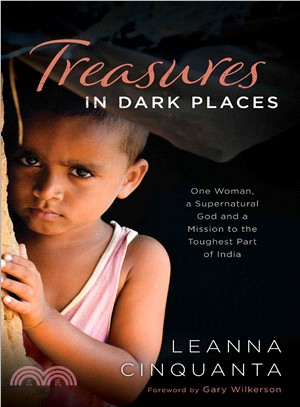 Treasures in Dark Places ─ One Woman, a Supernatural God and a Mission to the Toughest Part of India