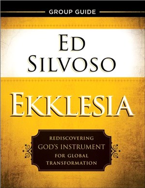 Ekklesia Group Guide：Rediscovering God's Instrument for Global Transformation