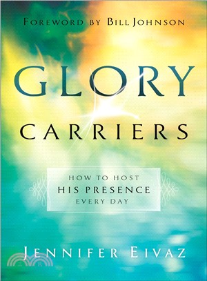 Glory Carriers ― How to Host His Presence Every Day