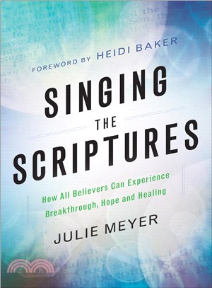 Singing the Scriptures ─ How All Believers Can Experience Breakthrough, Hope and Healing